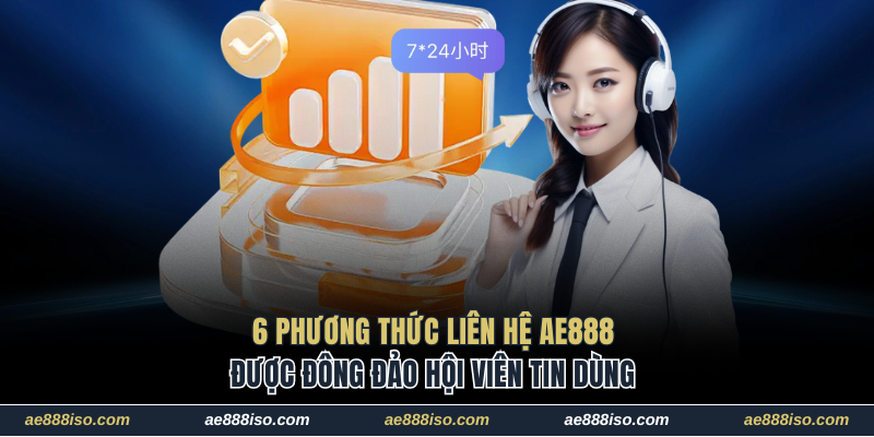 6 phương thức liên hệ AE888 phổ biến